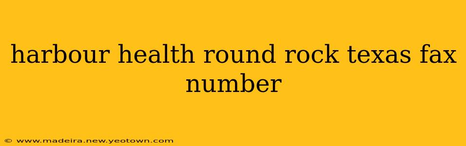 harbour health round rock texas fax number
