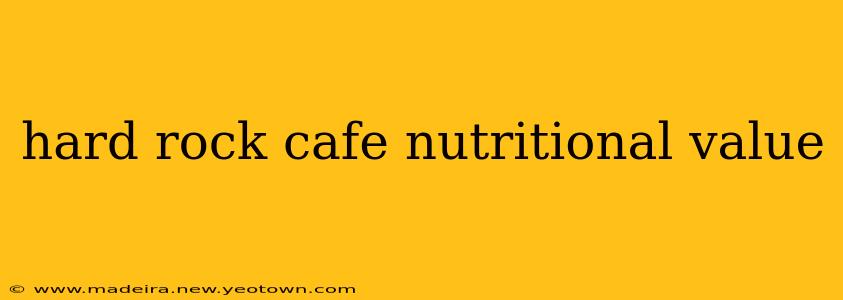hard rock cafe nutritional value