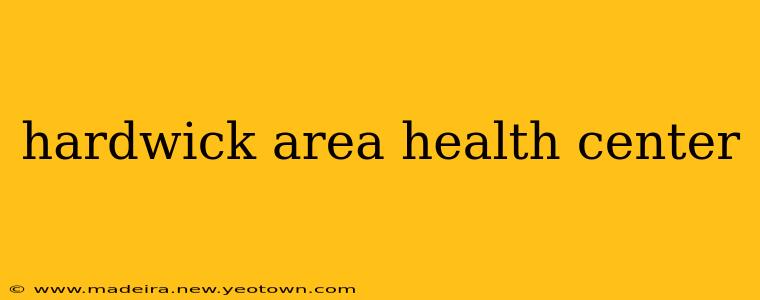 hardwick area health center