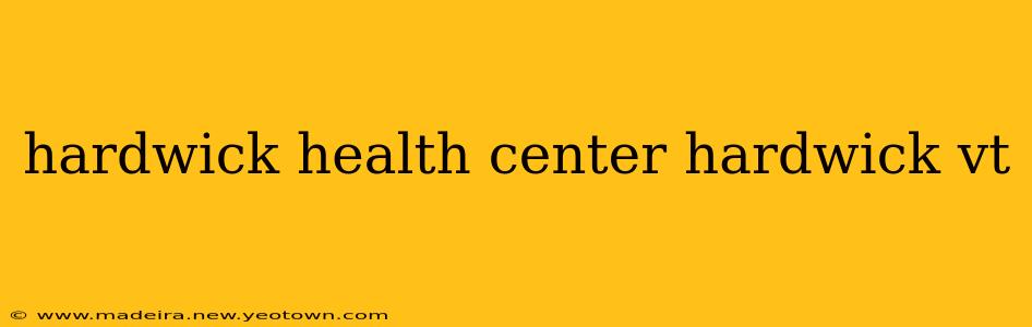 hardwick health center hardwick vt