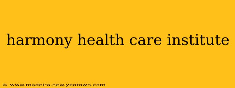 harmony health care institute