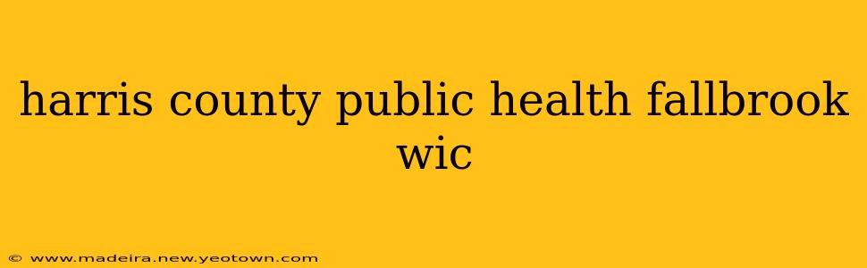harris county public health fallbrook wic