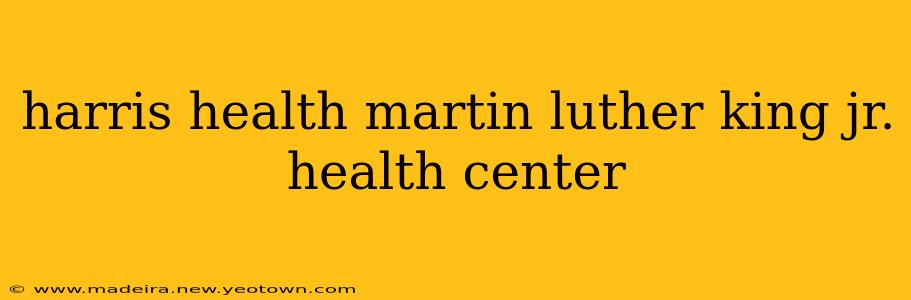 harris health martin luther king jr. health center