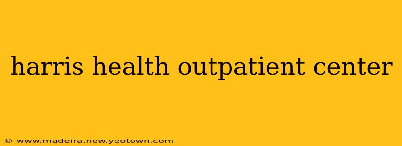 harris health outpatient center