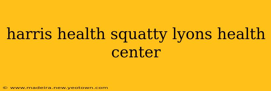 harris health squatty lyons health center