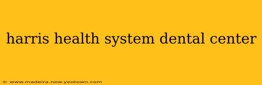 harris health system dental center