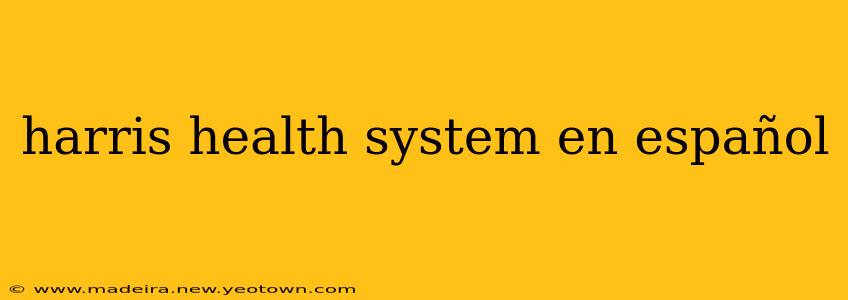 harris health system en español