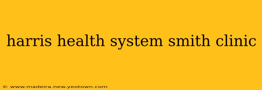 harris health system smith clinic