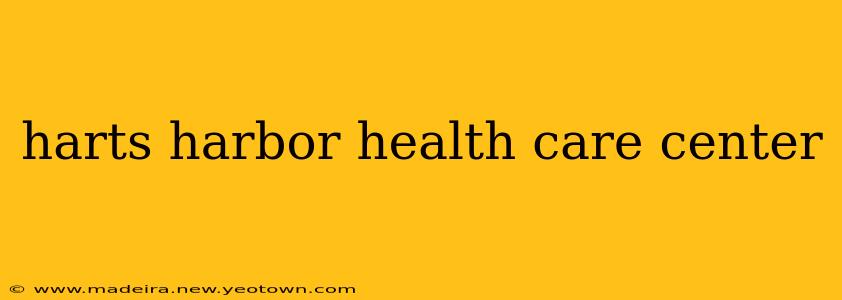 harts harbor health care center