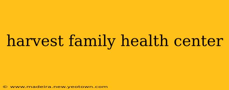 harvest family health center