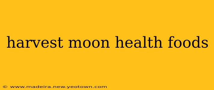 harvest moon health foods