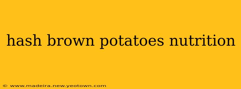 hash brown potatoes nutrition