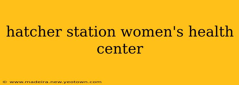 hatcher station women's health center