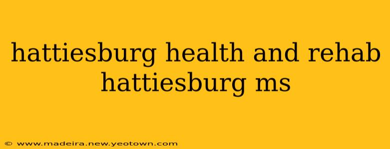 hattiesburg health and rehab hattiesburg ms