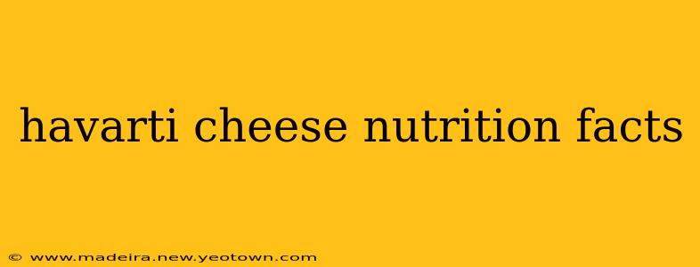 havarti cheese nutrition facts