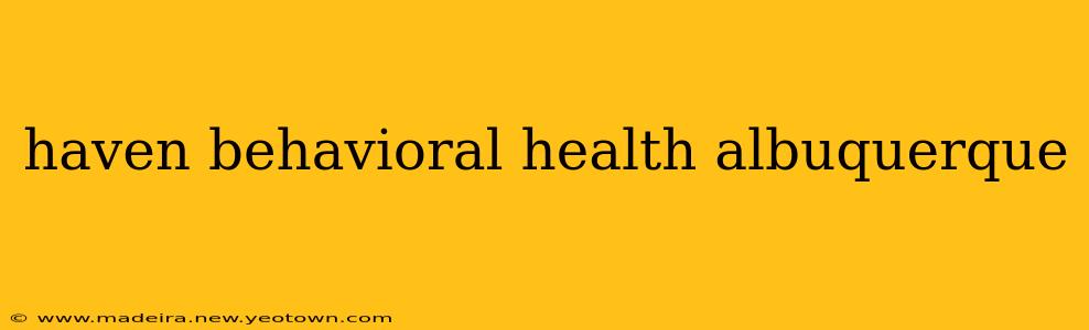 haven behavioral health albuquerque