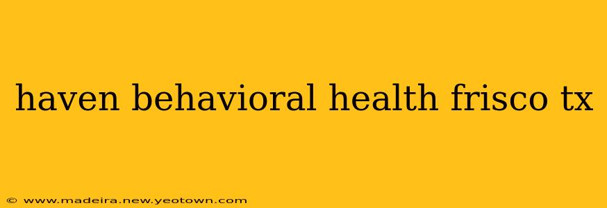 haven behavioral health frisco tx