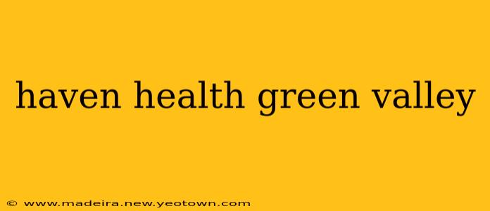 haven health green valley
