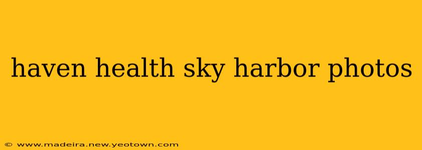 haven health sky harbor photos