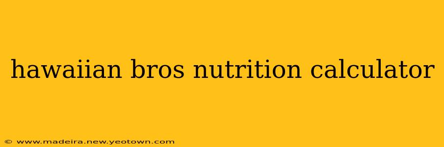 hawaiian bros nutrition calculator