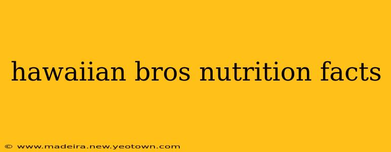hawaiian bros nutrition facts