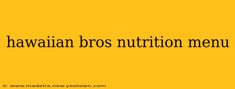 hawaiian bros nutrition menu