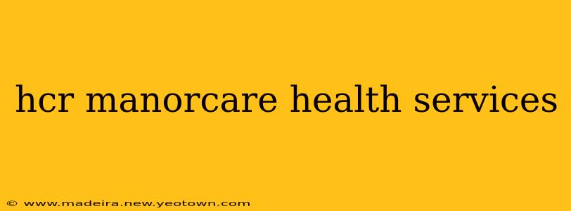 hcr manorcare health services