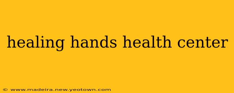 healing hands health center