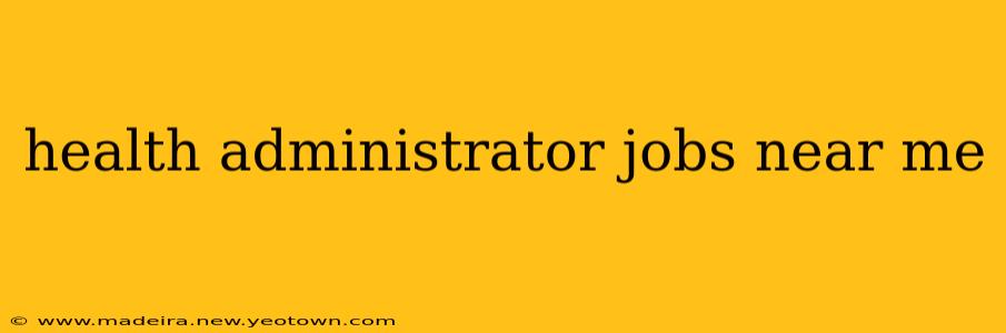 health administrator jobs near me