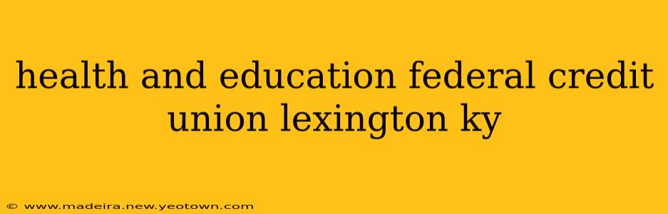 health and education federal credit union lexington ky