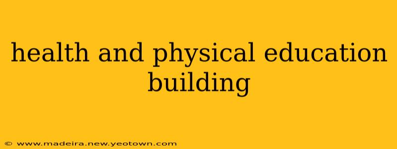 health and physical education building
