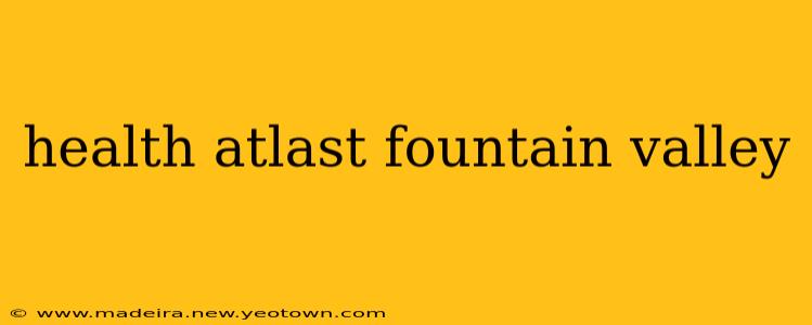 health atlast fountain valley