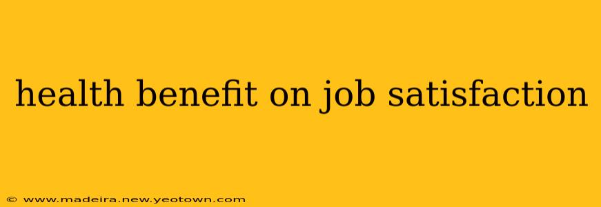 health benefit on job satisfaction