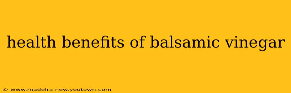 health benefits of balsamic vinegar