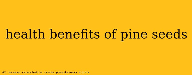 health benefits of pine seeds