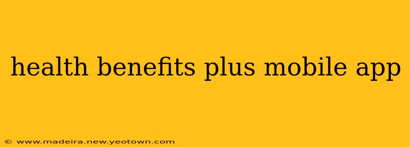 health benefits plus mobile app