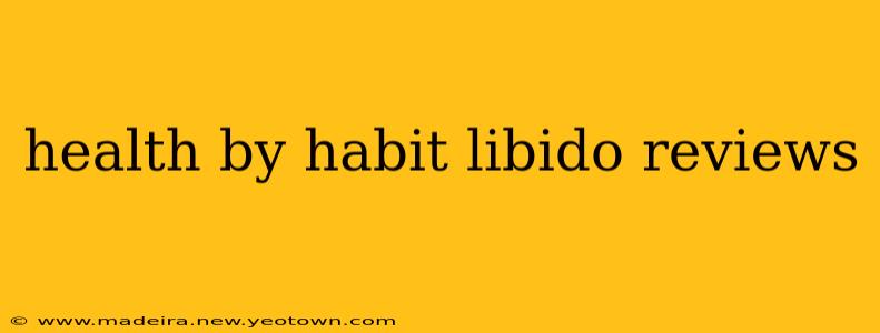 health by habit libido reviews