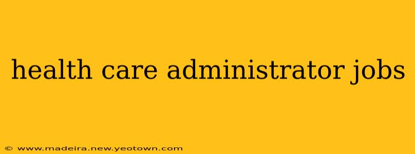 health care administrator jobs
