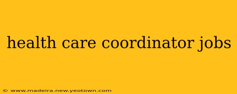 health care coordinator jobs