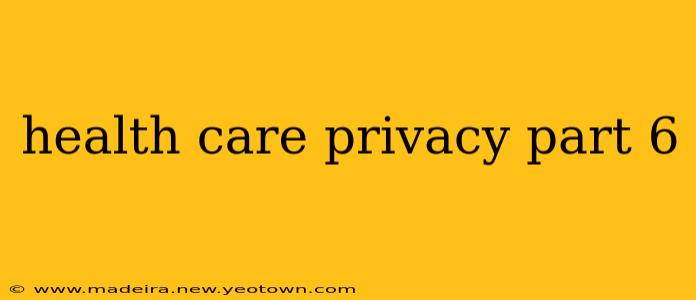 health care privacy part 6