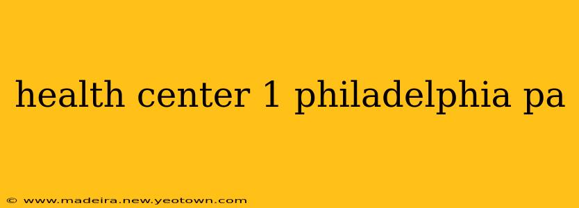 health center 1 philadelphia pa