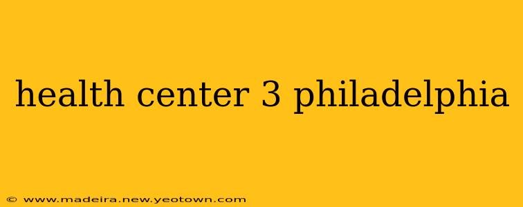 health center 3 philadelphia