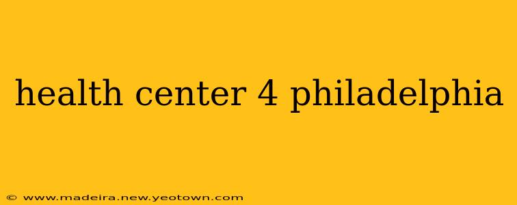 health center 4 philadelphia