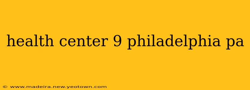 health center 9 philadelphia pa