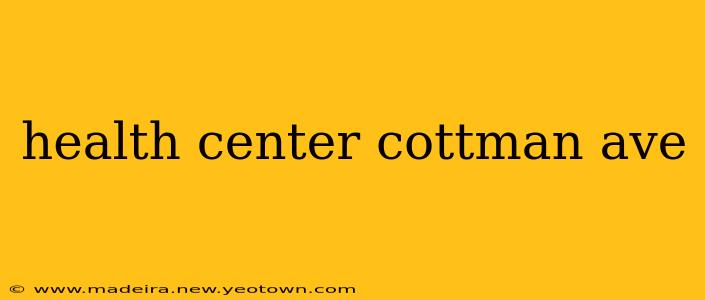 health center cottman ave