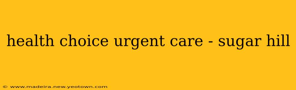 health choice urgent care - sugar hill