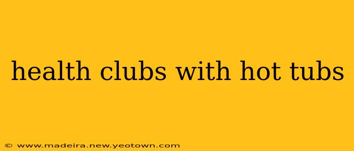 health clubs with hot tubs