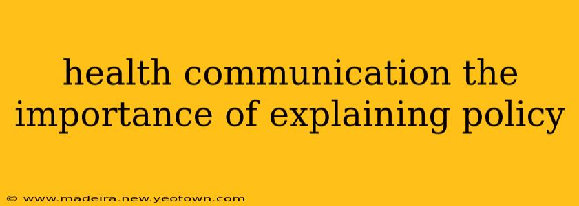 health communication the importance of explaining policy
