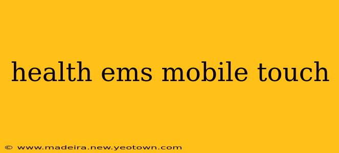 health ems mobile touch