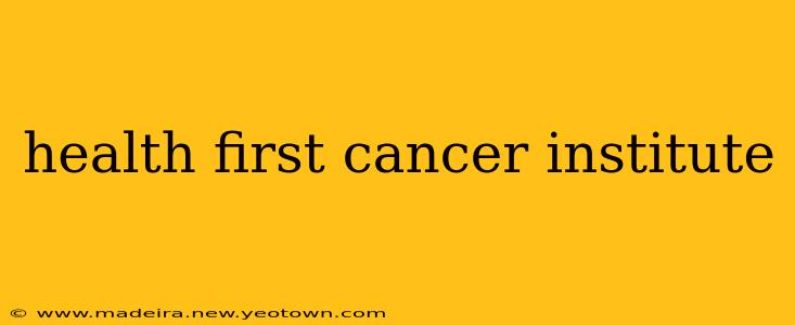 health first cancer institute